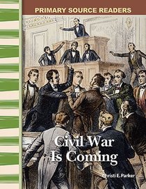 Civil War Is Coming: Expanding & Preserving the Union (Primary Source Readers)
