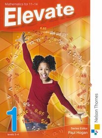 Elevate1: Levels 3-4: Mathematics for 11-14 (Elevate Ks3 Maths Pupil Book)