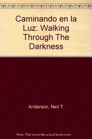 Caminando en la Luz: Walking Through The Darkness (Spanish Edition)