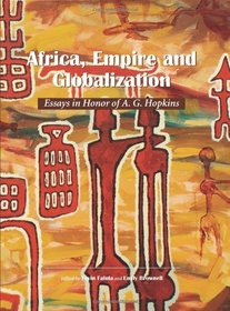 Africa, Empire and Globalization: Essays in Honor of A. G. Hopkins (Carolina Academic Press African World Series)