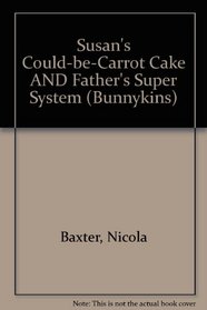 Susan's Could-be-carrot Cake AND Father's Super System (Bunnykins)