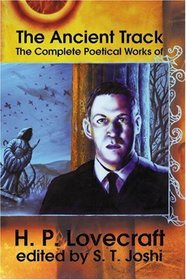 The Ancient Track: The Complete Poetical Works of H. P. Lovecraft