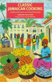 Classic Jamaican Cooking: Traditional Recipes and Herbal Remedies