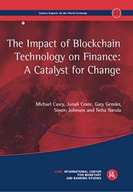 The Impact of Blockchain Technology on Finance: A Catalyst for Change (Geneva Reports on the World Economy)