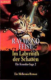 Die Krondor- Saga 2. Im Labyrinth der Schatten. Ein Midkemia- Roman.