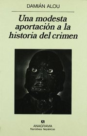 Una modesta aportacion a la historia del crimen (Narrativas hispanicas) (Spanish Edition)