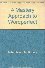A mastery approach to WordPerfect: Version 5.0