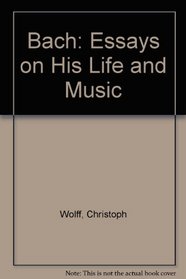 Bach: Essays on His Life and Music