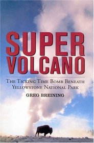 Super Volcano: The Ticking Time Bomb Beneath Yellowstone National Park