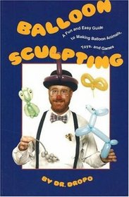 Balloon Sculpting a Fun and Easy Guide to Making Balloon Animals, Toys, and Games/Book and Balloons