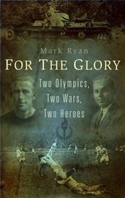 For the Glory: Two Olympics, Two Wars, Two Heroes