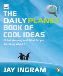 The Daily Planet Book of Cool Ideas: Global Warming and What People Are Doing About It