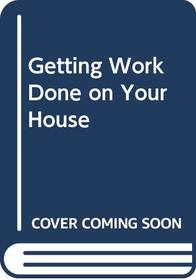Getting Work Done on Your House