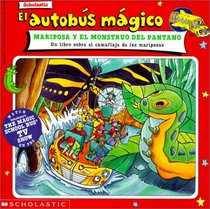 El Autobus Magico Mariposa y El Monstruo del Pantano: Un Libro Sobre El Camuflaje de Las Mariposas (Spanish Edition)