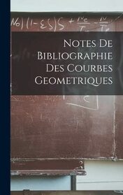 Notes De Bibliographie Des Courbes Geometriques (French Edition)