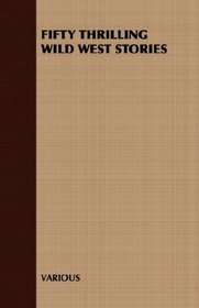 FIFTY THRILLING WILD WEST STORIES