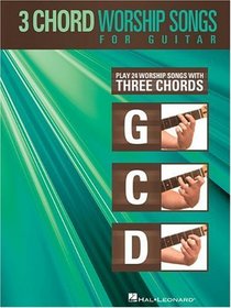 3-Chord Worship Songs for Guitar: Play 24 Worship Songs with Three Chords: G-C-D (3 Chord)
