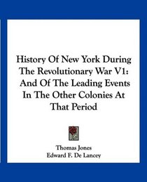 History Of New York During The Revolutionary War V1: And Of The Leading Events In The Other Colonies At That Period