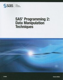 SAS Programming 2: Data Manipulation Techniques: Course Notes