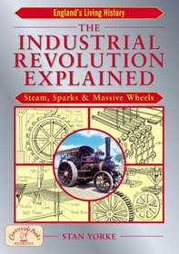 The Industrial Revolution Explained: Steam, Sparks and Massive Wheels (England's Living History)