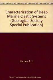 Characterization of Deep Marine Clastic Systems (Geological Society Special Publication,)