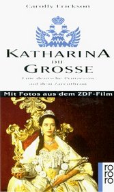 Katharina die Groe. Eine deutsche Prinzessin auf dem Zarenthron.