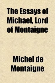 The Essays of Michael, Lord of Montaigne