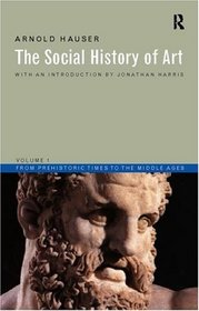 The Social History of Art, Volume 1: From Prehistoric Times to the Middle Ages