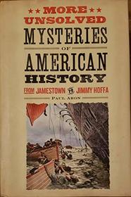 More Unsolved Mysteries Of American History: From Jamestown To Jimmy Hoffa