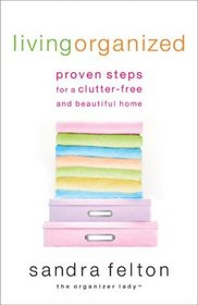 Living Organized: Proven Steps for a Clutter-Free and Beautiful Home