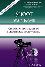 Shoot Your Novel: Cinematic Techniques to Supercharge Your Writing (Writer's Toolbox Series)
