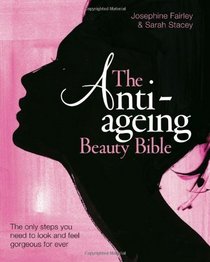 The Anti Ageing Beauty Bible: The only steps you need to look and feel gorgeous for ever