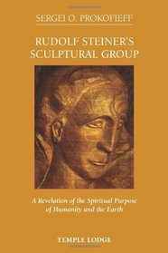 Rudolf Steiner's Sculptural Group: A Revelation of the Spiritual Purpose of Humanity and the Earth