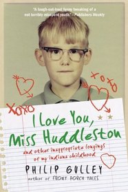 I Love You, Miss Huddleston: and Other Inappropriate Longings of My Indiana Childhood