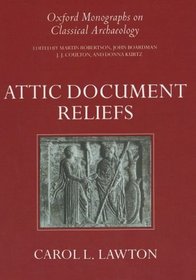 Attic Document Reliefs: Art and Politics in Ancient Athens (Oxford Monographs on Classical Archaeology)