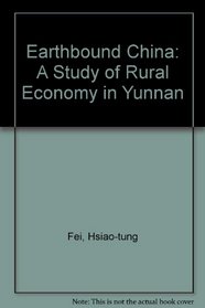 Earthbound China: A Study of Rural Economy in Yunnan