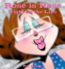 Rose is Rose Right on the Lips: A Rose is Rose Collection