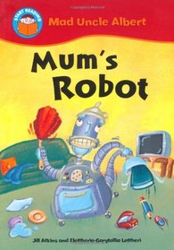 Mum's Robot (Start Reading: Mad Uncle Albert)