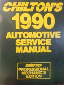 Chilton's 1990 Automotive Service Manual: Motor/Age Professional Mechanics Edition
