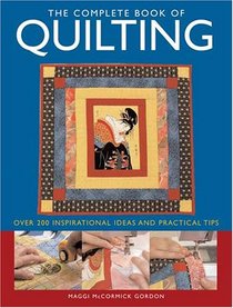 Complete Book Of Quilting: Over 200 Inspirational Ideas & Practical Tips