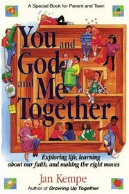 You and God and Me Together: Exploring Life, Learning About Our Faith, and Making the Right Moves : A Special Book for Parent and Teen