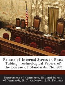 Release of Internal Stress in Brass Tubing: Technological Papers of the Bureau of Standards, No. 285