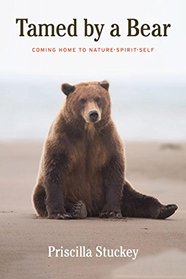 Tamed By a Bear: Coming Home to Nature-Spirit-Self