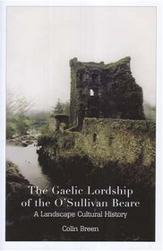 The Gaelic Lordship of the O'sullivan Beare: A Landscape Cultural History