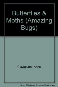 Butterflies & Moths (Amazing Bugs)