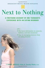 Next to Nothing: A Firsthand Account of One Teenager's Experience with an Eating Disorder (Adolescent Mental Health Initiative)