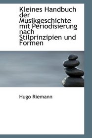 Kleines Handbuch der Musikgeschichte mit Periodisierung nach Stilprinzipien und Formen