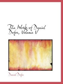 The Works of Daniel Defoe, Volume V