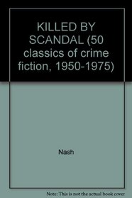 KILLED BY SCANDAL (50 classics of crime fiction, 1950-1975)