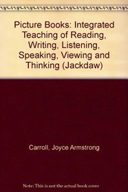 Picture Books: Integrated Teaching of Reading, Writing, Listening, Speaking, Viewing, and Thinking (Jackdaws Series, No 1)
